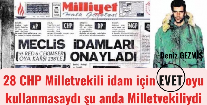 Deniz Gezmiş 28 CHP Milletvekili idam için EVET oyu kullanmasaydı şu anda hayattaydı