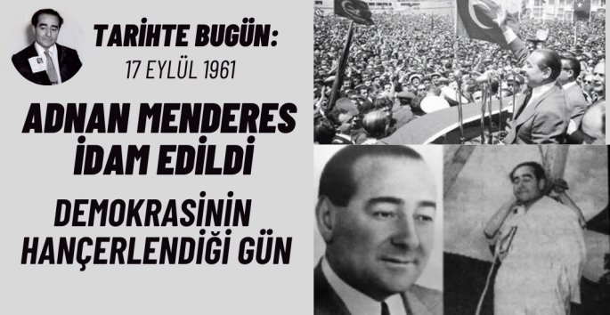 Adnan Menderes'in idamı Demokrasinin hançerlenmesidir