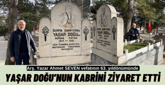 Ahmet Seven Yaşar Doğu'nun kabrini ziyaret etti