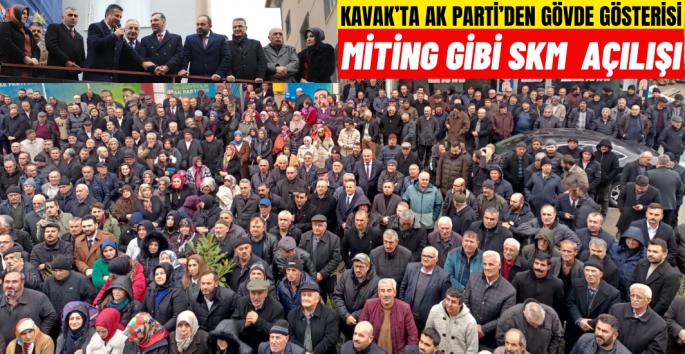 AK Parti'den Kavak'ta Miting gibi SKM açılışı