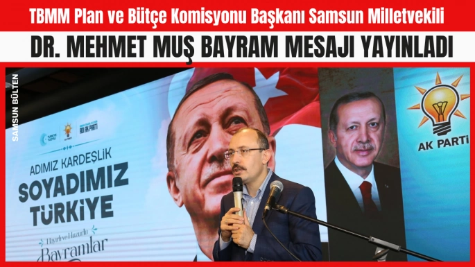 AK Parti Samsun Milletvekili Dr. Mehmet Muş'tan Kurban Bayramı Mesajı