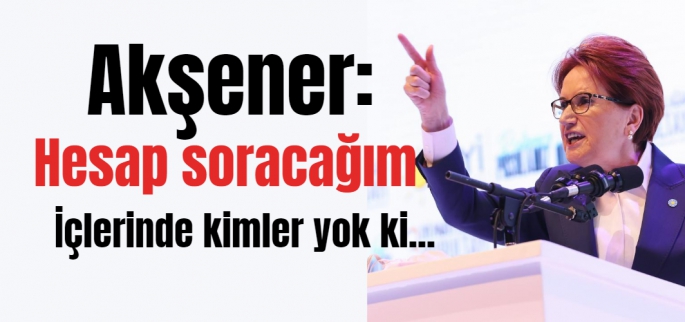 Akşener Parti içi hesaplaşma başlattı