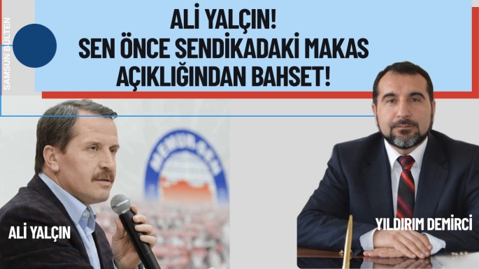 Ali Yalçın Sen önce sendikadaki makas açıklığından bahseti!