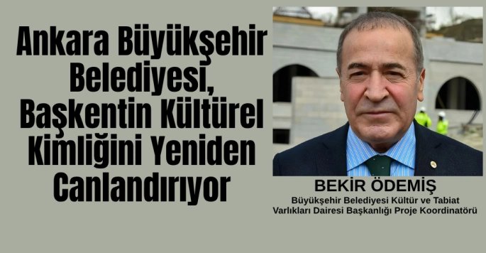 Ankara Büyükşehir Belediyesi, Başkentin Kültürel Kimliğini Yeniden Canlandırıyor
