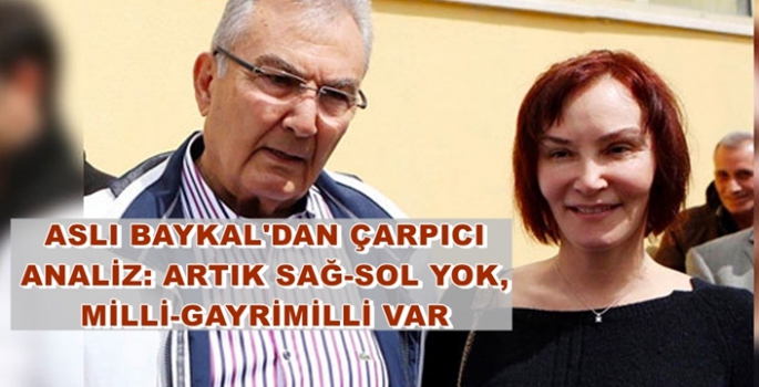 Aslı Baykal: Artık sağ-sol yok, milli ve gayrimilli var