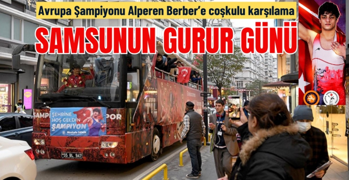 Avrupa Şampiyonu Alperen Berber memleketinde coşkuyla karşılandı