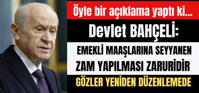 Bahçeli'nin emekliye seyyanen zam açıklaması etkili oldu