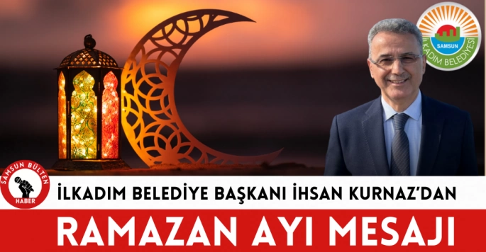 Başkan İhsan Kurnaz'dan Ramazan Ayı Mesajı