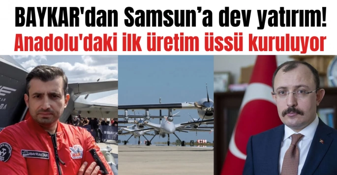 Baykar'dan Samsun'a Dev Yatırım: Anadolu'daki İlk Üretim Üssü Kuruluyor