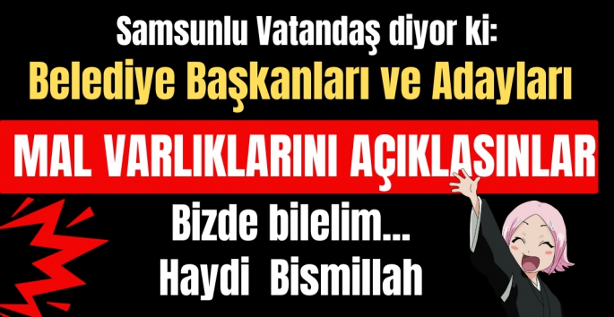 Belediye Başkan ve Adayları Mal Varlıklarını açıklasın