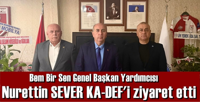 Bem Bir Sen Genel Başkan Yardımcısı Nurettin Sever KA-DEF'i ziyaret etti