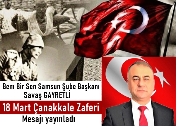 Bem Bir Sen Samsun Şube Başkanı Savaş Gayretli Çanakkale Zaferini kutladı