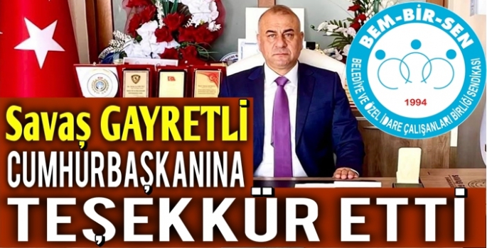 Bem-Bir-Sen Samsun Şube Başkanı Savaş Gayretli Cumhurbaşkanı Erdoğan'a Teşekkür etti