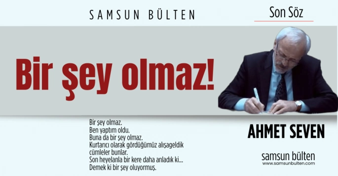 'Bir şey olmaz' dedikçe oluyor