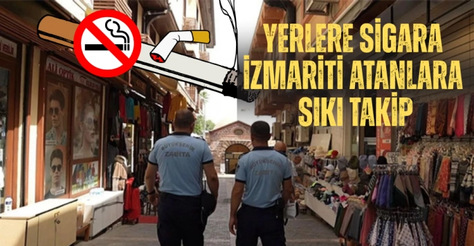 Bursa’da Yere İzmarit Atana Sıkı Denetim Başlıyor