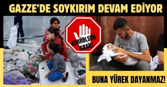 Çağın zulmü Gazze'de devam ediyor