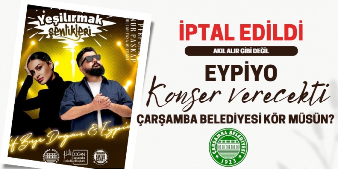 Çarşamba Belediyesi Eypio konserini iptal etti