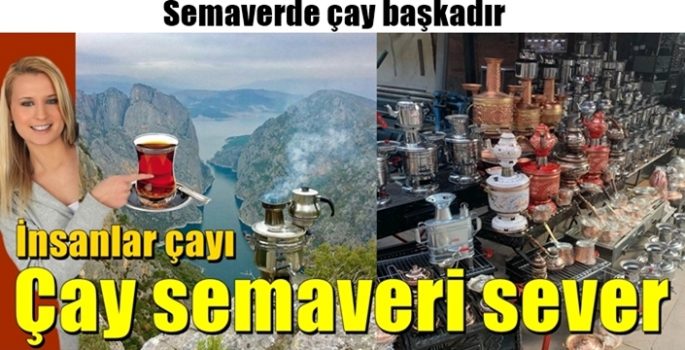 Çay deyince akla Rize, Semaver deyince Vezirköprü gelir