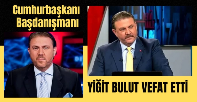 Cumhurbaşkanı Başdanışmanı Yiğit Bulut vefat etti