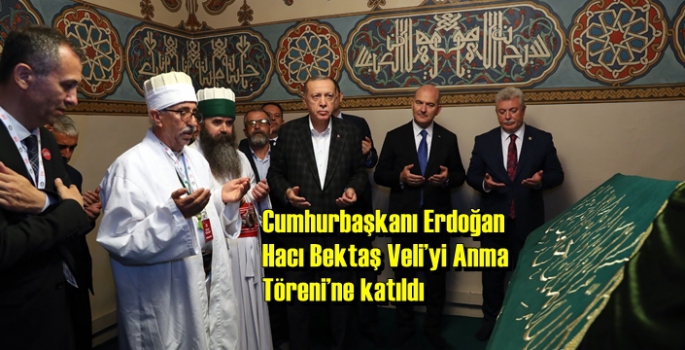 Cumhurbaşkanı Erdoğan, Hacı Bektaş Veli’yi Anma Töreni’ne katıldı