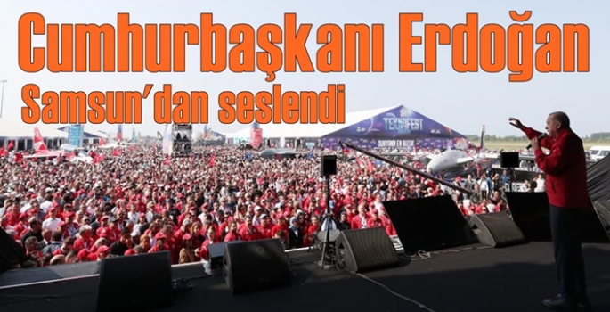 Cumhurbaşkanı Erdoğan, Samsun'dan seslendi