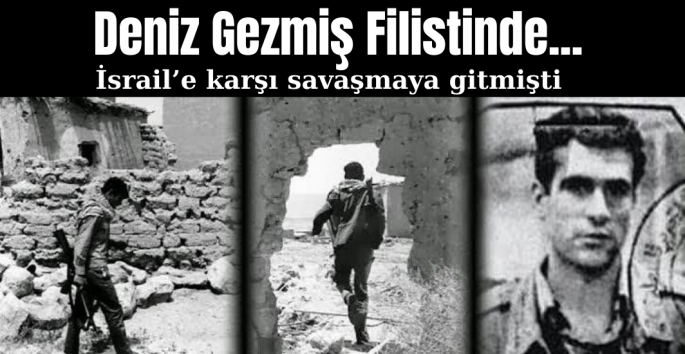 Deniz Gezmiş Filistin'de İsrail'e karşı savaşmıştı