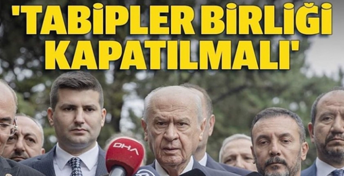 Devlet Bahçeli: Tabipler Birliği kapatılmalıdır