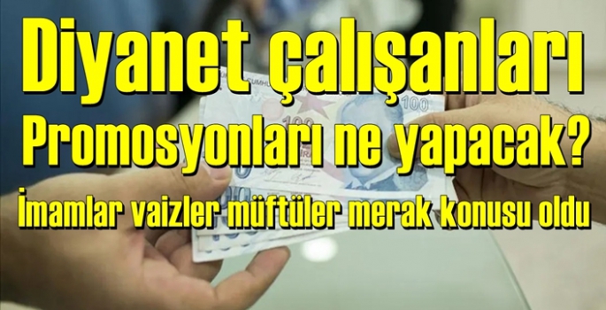 Diyanet mensupları promosyon konusunda ne yapacak?