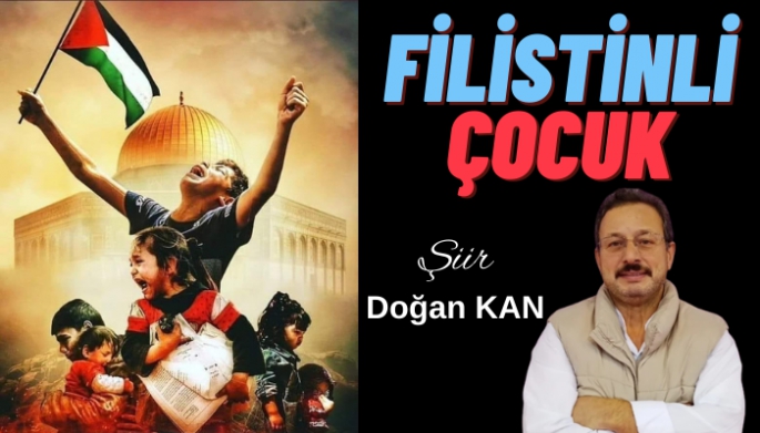 Doğan Kan yazdığı şiirle Filistinli Çocukları anlattı