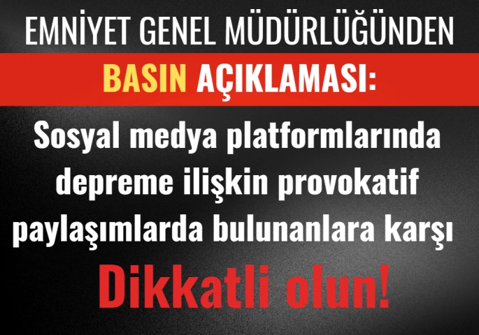 Emniyet Genel Müdürlüğü Provoktif Paylaşımlara Karşı Uyardı