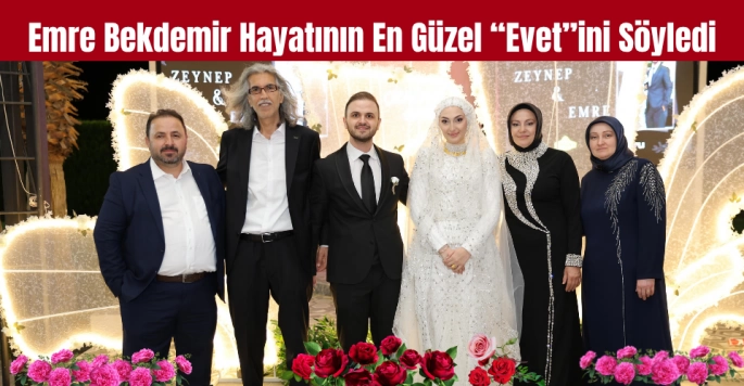 Emre Bekdemir Hayatının En Güzel 'Evet'ini Söyledi