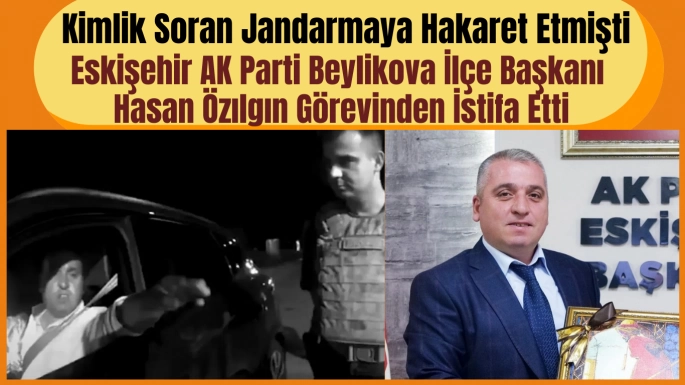 Eskişehir AK Parti Beylikova İlçe Başkanı Hasan Özılgın Görevinden İstifa Etti
