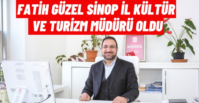 Fatih Güzel Sinop İl Kültür ve Turizm Müdürü oldu