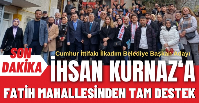 Fatih Mahallesi İhsan Kurnaz'a 'seninleyiz' dedi