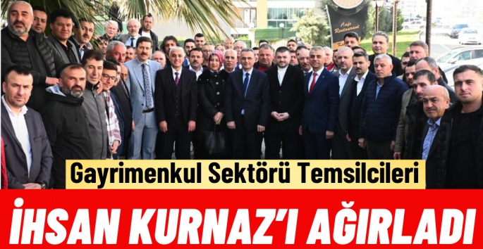 Gayrimenkul Sektörü Temsilcileri İhsan Kurnaz'ı ağırladı