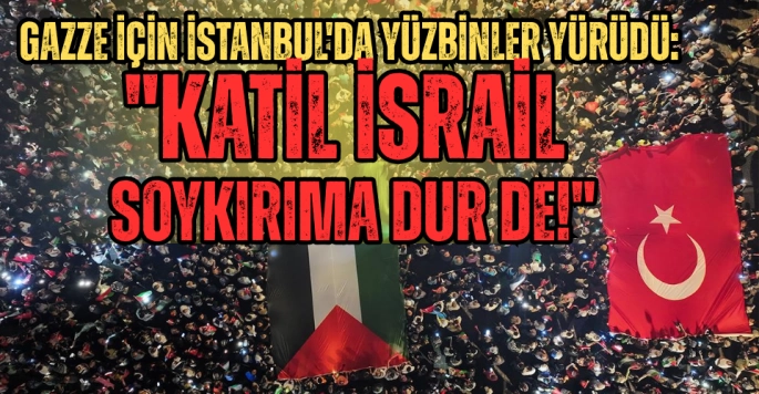 Gazze İçin İstanbul'da Yüzbinler Yürüdü