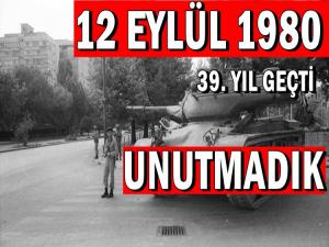 12 EYLÜL 1980 DARBESİNİ UNUTMADIK UNUTMAYACAĞIZ