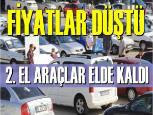 2. EL ARAÇLAR ELDE KALDI FİYATLAR DÜŞÜYOR