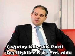 Çağatay Kılıç AK Parti Dış İlişkiler Başk. Yrd. oldu