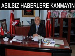 Şaban KILIÇ: Asılsız haberlere inanmayın