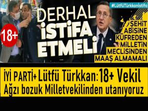 Ağzı bozuk 18+Milletvekili Lütfü Türkkan'a istifa çağrısı