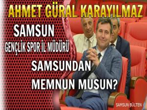 AHMET GÜRAL KARAYILMAZ SAMSUN'DAN MEMNUN MUSUN?