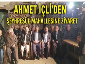 AHMET İÇLİ'DEN ŞEYHRESÜL MAHALLESİNE ZİYARET