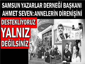 AHMET SEVEN: 'ANNELER YALNIZ DEĞİLSİNİZ'