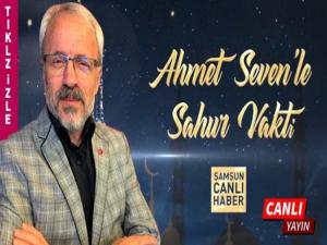AHMET SEVEN'LE SAHUR VAKTİ SAMSUNCANLIHABER'DE
