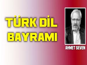 AHMET SEVEN: TÜRK DİL BAYRAMINI KUTLARKEN 