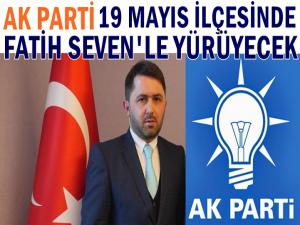 AK PARTİ 19 Mayıs İlçesinde Fatih Seven'le Yürüyecek