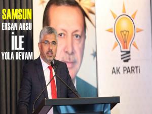 AK PARTİ SAMSUNDA ERSAN AKSU İLE YOLA DEVAM