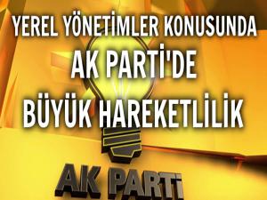 AK PARTİ'DE YEREL YÖNETİMLER HAREKETLİLİĞİ