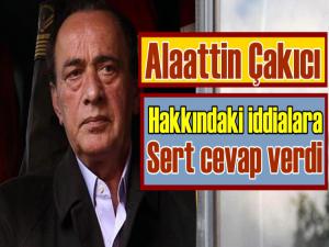 Alaattin Çakıcı'dan o iddialara sert cevap